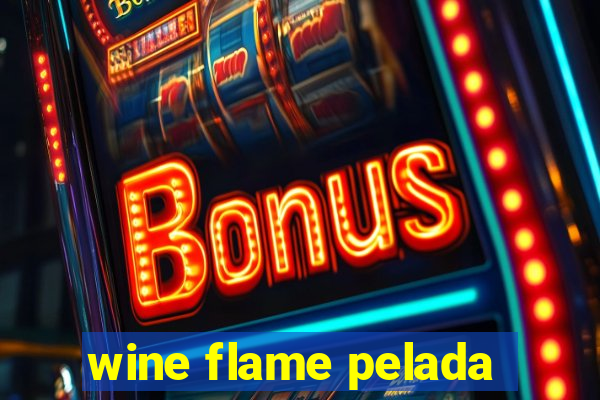 wine flame pelada